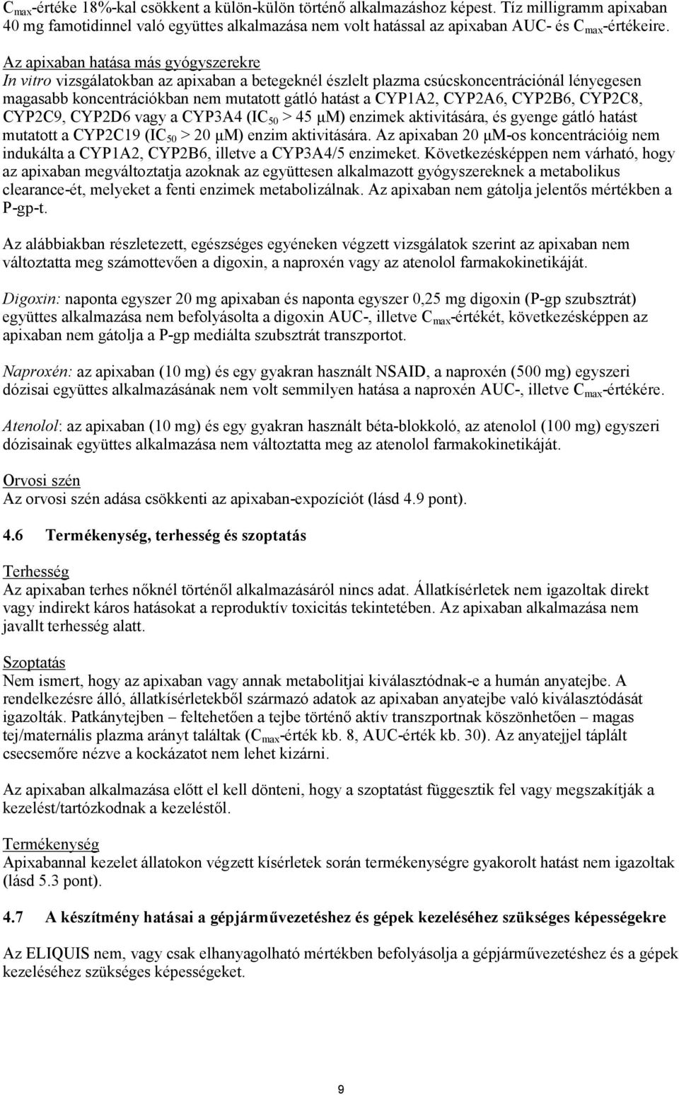 CYP2A6, CYP2B6, CYP2C8, CYP2C9, CYP2D6 vagy a CYP3A4 (IC 50 > 45 μm) enzimek aktivitására, és gyenge gátló hatást mutatott a CYP2C19 (IC 50 > 20 μm) enzim aktivitására.