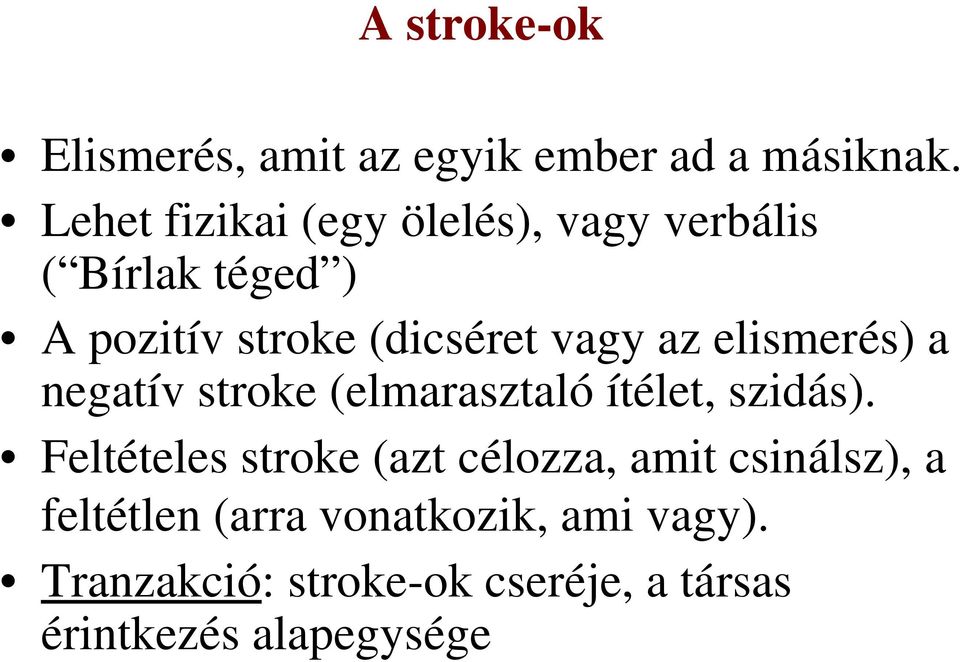 az elismerés) a negatív stroke (elmarasztaló ítélet, szidás).