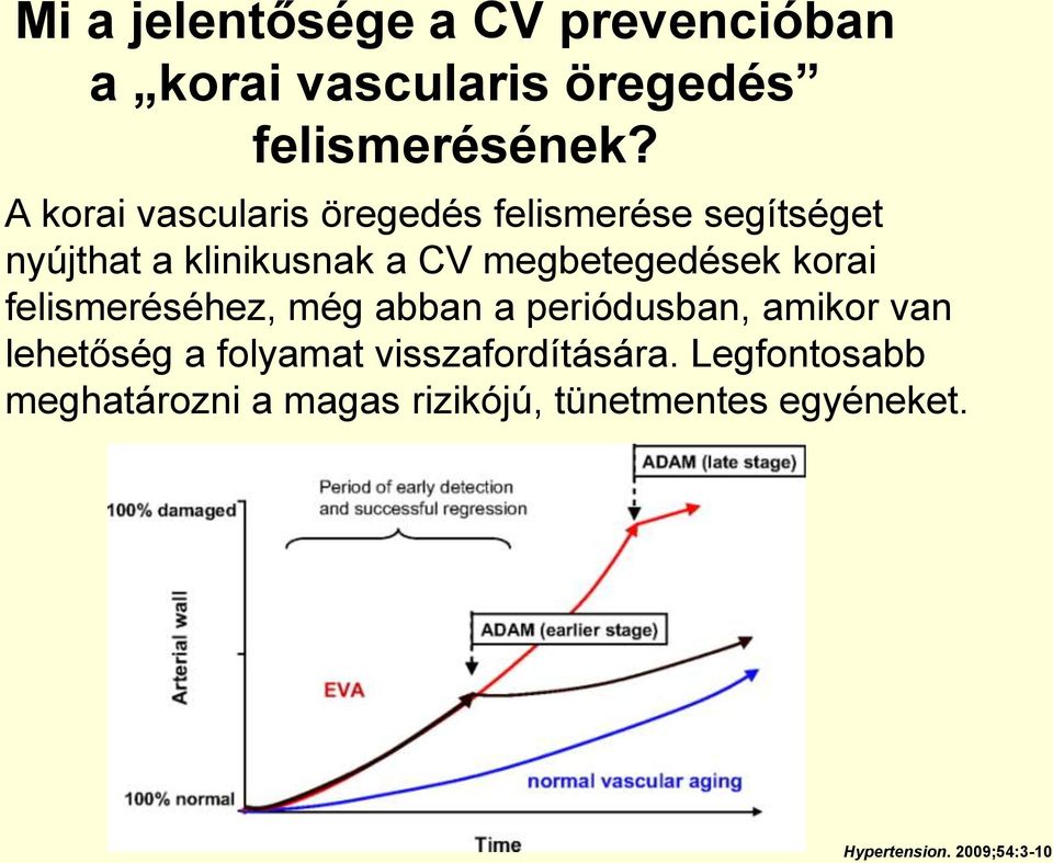 megbetegedések korai felismeréséhez, még abban a periódusban, amikor van lehetőség a