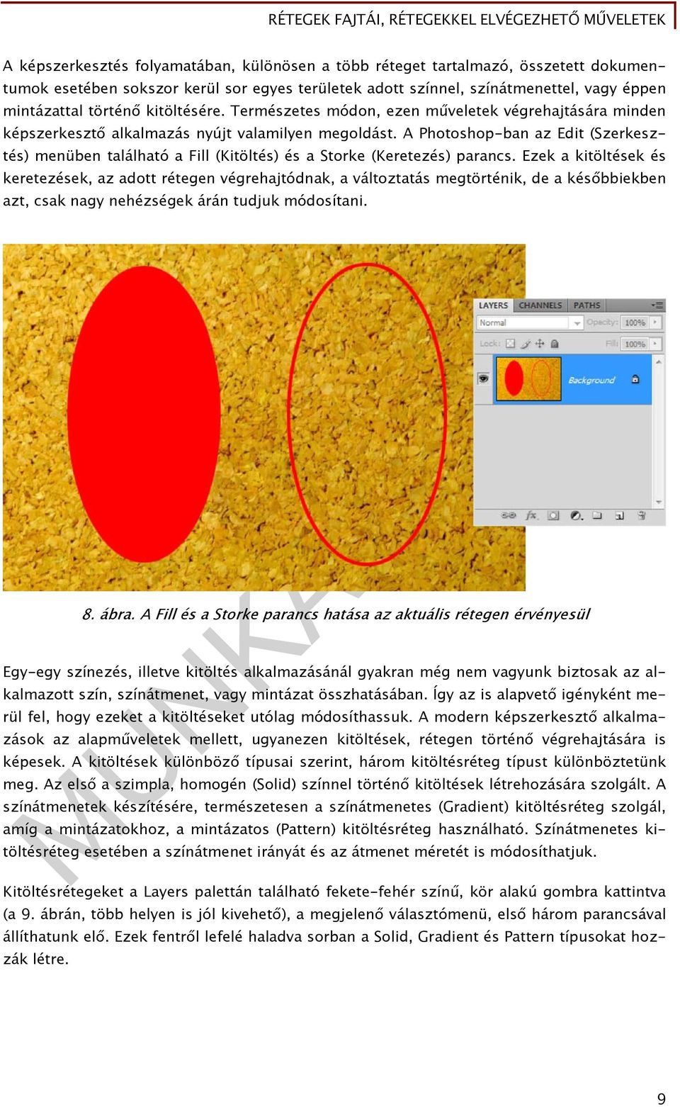 A Photoshop-ban az Edit (Szerkesztés) menüben található a Fill (Kitöltés) és a Storke (Keretezés) parancs.