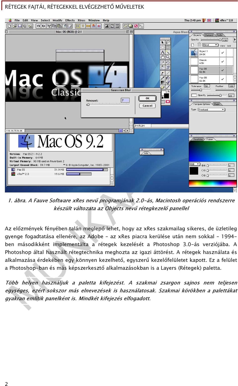 fogadtatása ellenére, az Adobe az xres piacra kerülése után nem sokkal 1994- ben másodikként implementálta a rétegek kezelését a Photoshop 3.0-ás verziójába.