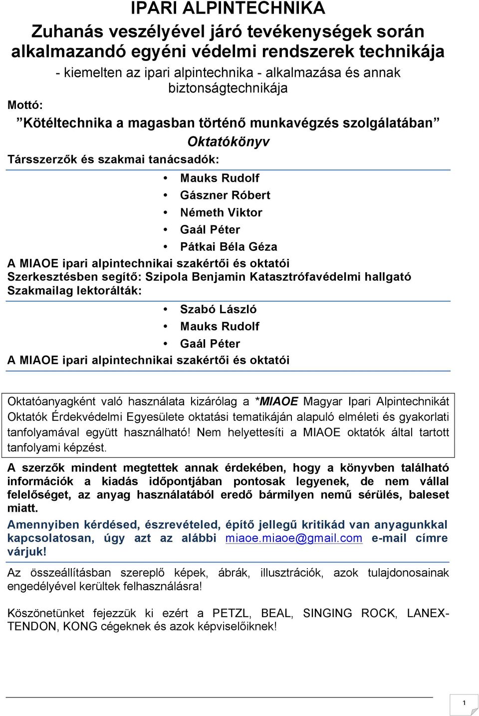 alpintechnikai szakértői és oktatói Szerkesztésben segítő: Szipola Benjamin Katasztrófavédelmi hallgató Szakmailag lektorálták: Szabó László Mauks Rudolf Gaál Péter A MIAOE ipari alpintechnikai