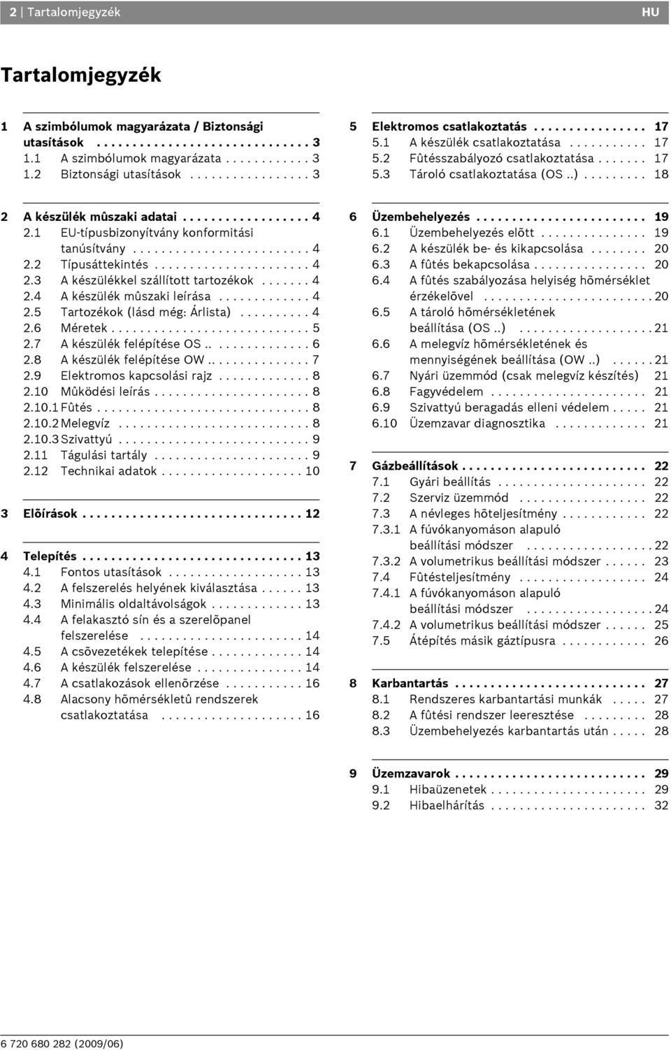 ........ 18 2 A készülék mûszaki adatai.................. 4 2.1 EU-típusbizonyítvány konformitási tanúsítvány......................... 4 2.2 Típusáttekintés...................... 4 2.3 A készülékkel szállított tartozékok.