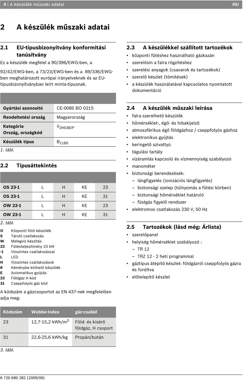 EUtípusbizonyítványban leírt minta-típusnak. 2.