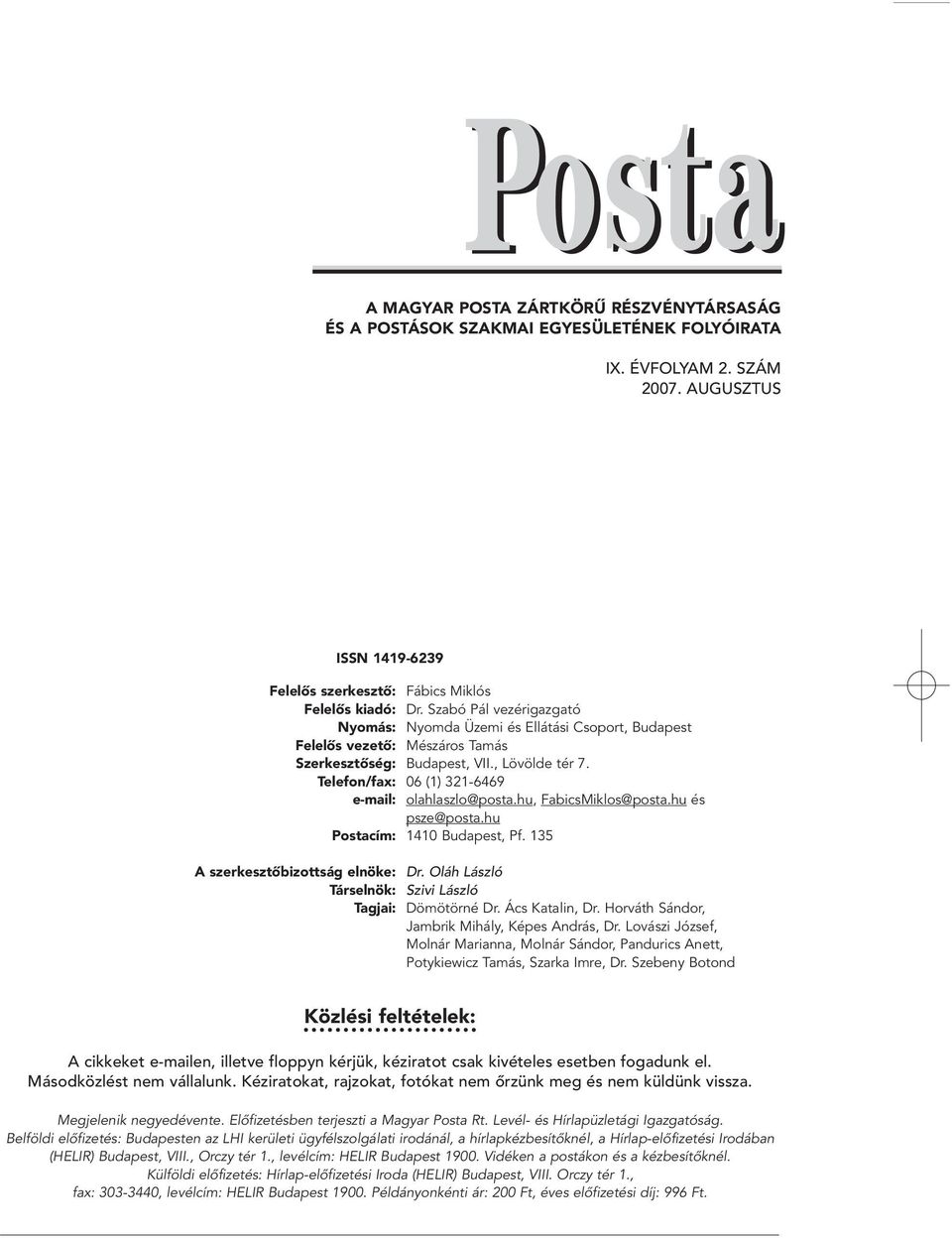 Telefon/fax: 06 (1) 321-6469 e-mail: olahlaszlo@posta.hu, FabicsMiklos@posta.hu és psze@posta.hu Postacím: 1410 Budapest, Pf. 135 A szerkesztôbizottság elnöke: Dr.