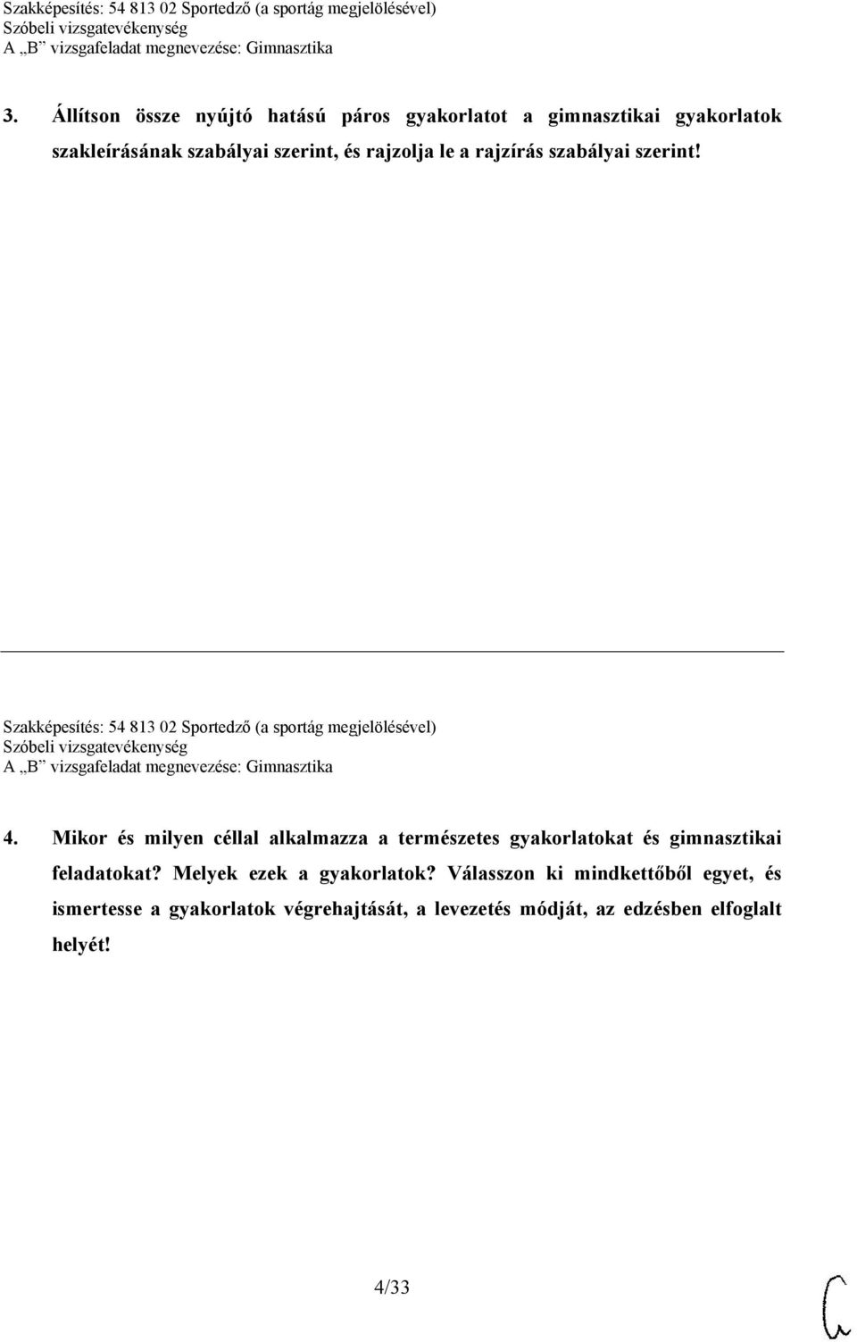 Mikor és milyen céllal alkalmazza a természetes gyakorlatokat és gimnasztikai feladatokat? Melyek ezek a gyakorlatok?