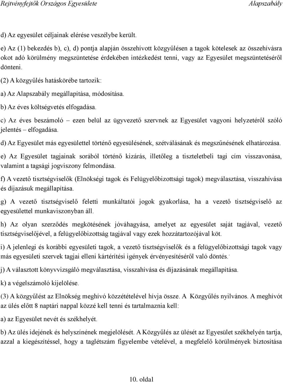 dönteni. (2) A közgyűlés hatáskörébe tartozik: a) Az megállapítása, módosítása. b) Az éves költségvetés elfogadása.