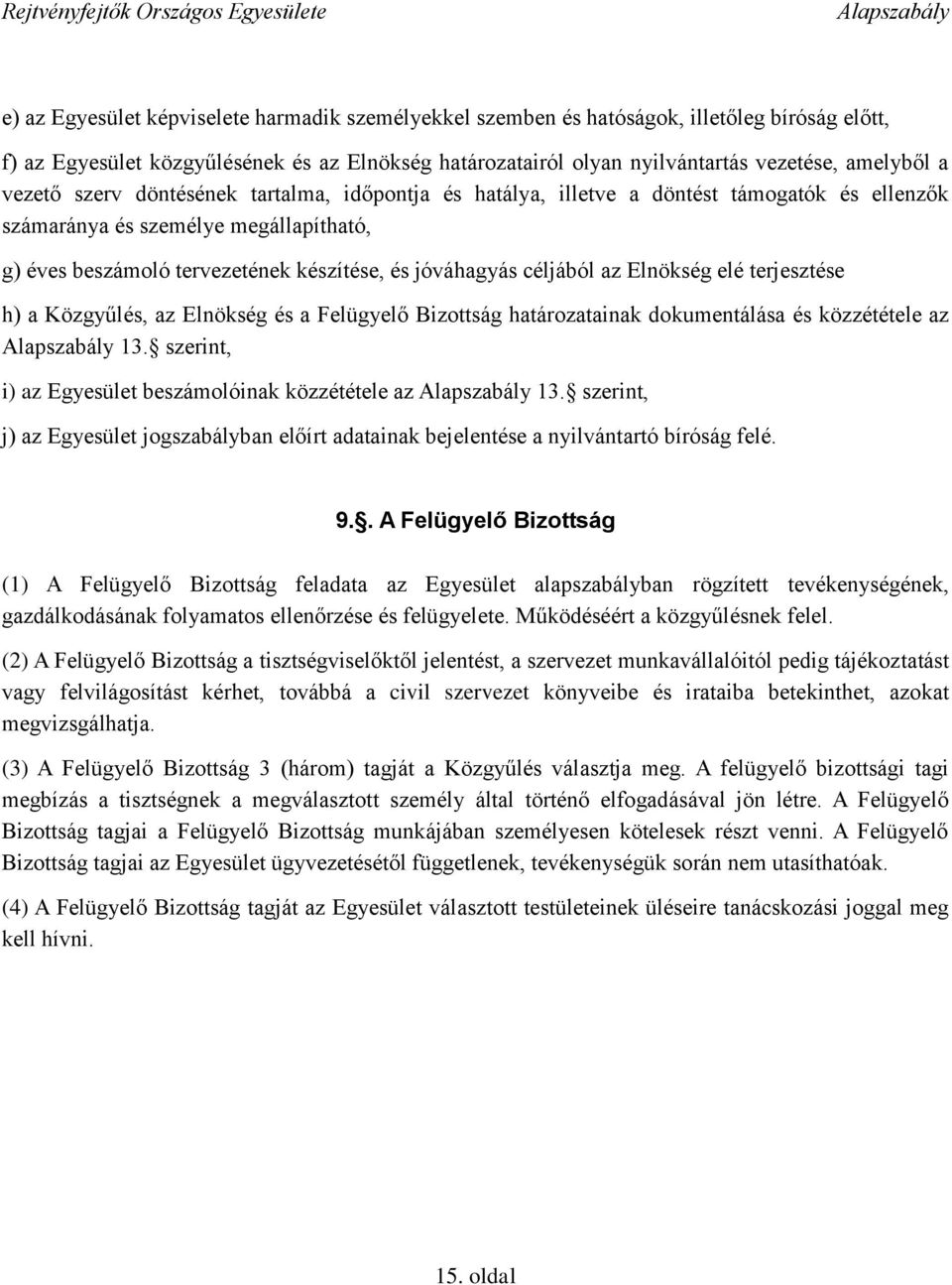 az Elnökség elé terjesztése h) a Közgyűlés, az Elnökség és a Felügyelő Bizottság határozatainak dokumentálása és közzététele az 13. szerint, i) az Egyesület beszámolóinak közzététele az 13.