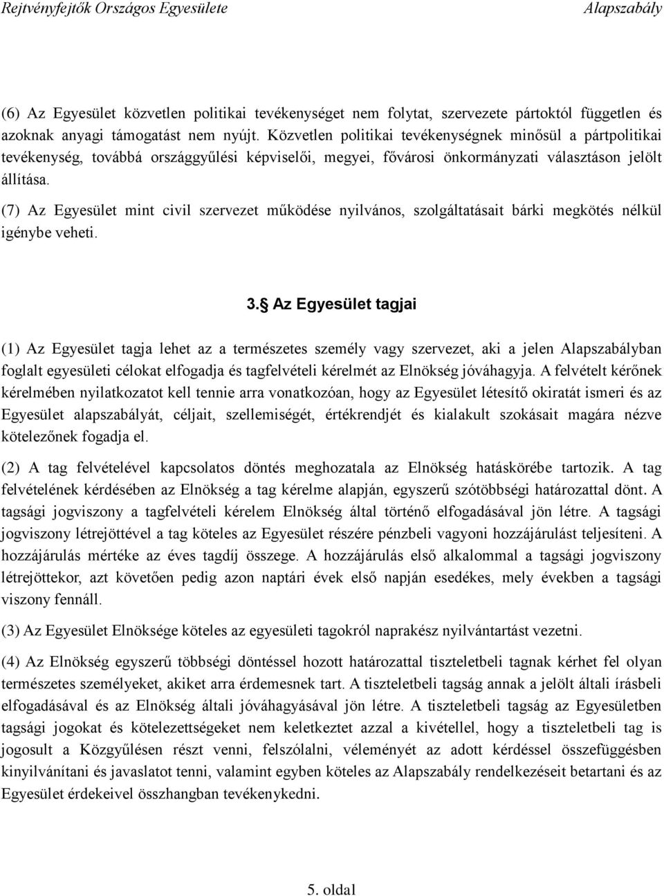 (7) Az Egyesület mint civil szervezet működése nyilvános, szolgáltatásait bárki megkötés nélkül igénybe veheti. 3.