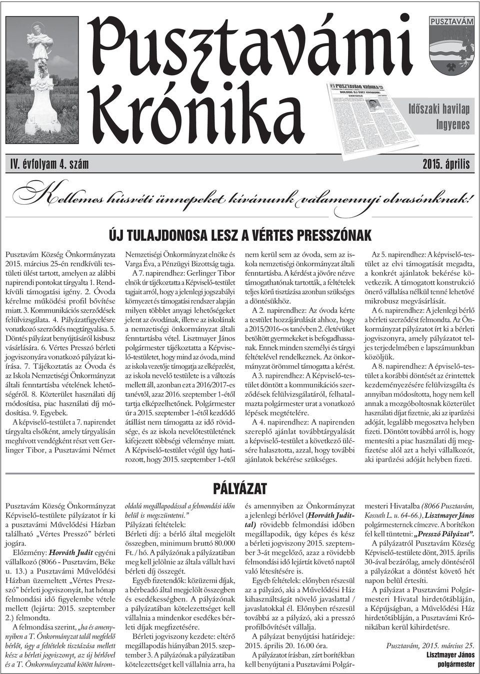 Kommunikációs szerzôdések felülvizsgálata. 4. Pályázatfigyelésre vonatkozó szerzôdés megtárgyalása. 5. Döntés pályázat benyújtásáról kisbusz vásárlására. 6.