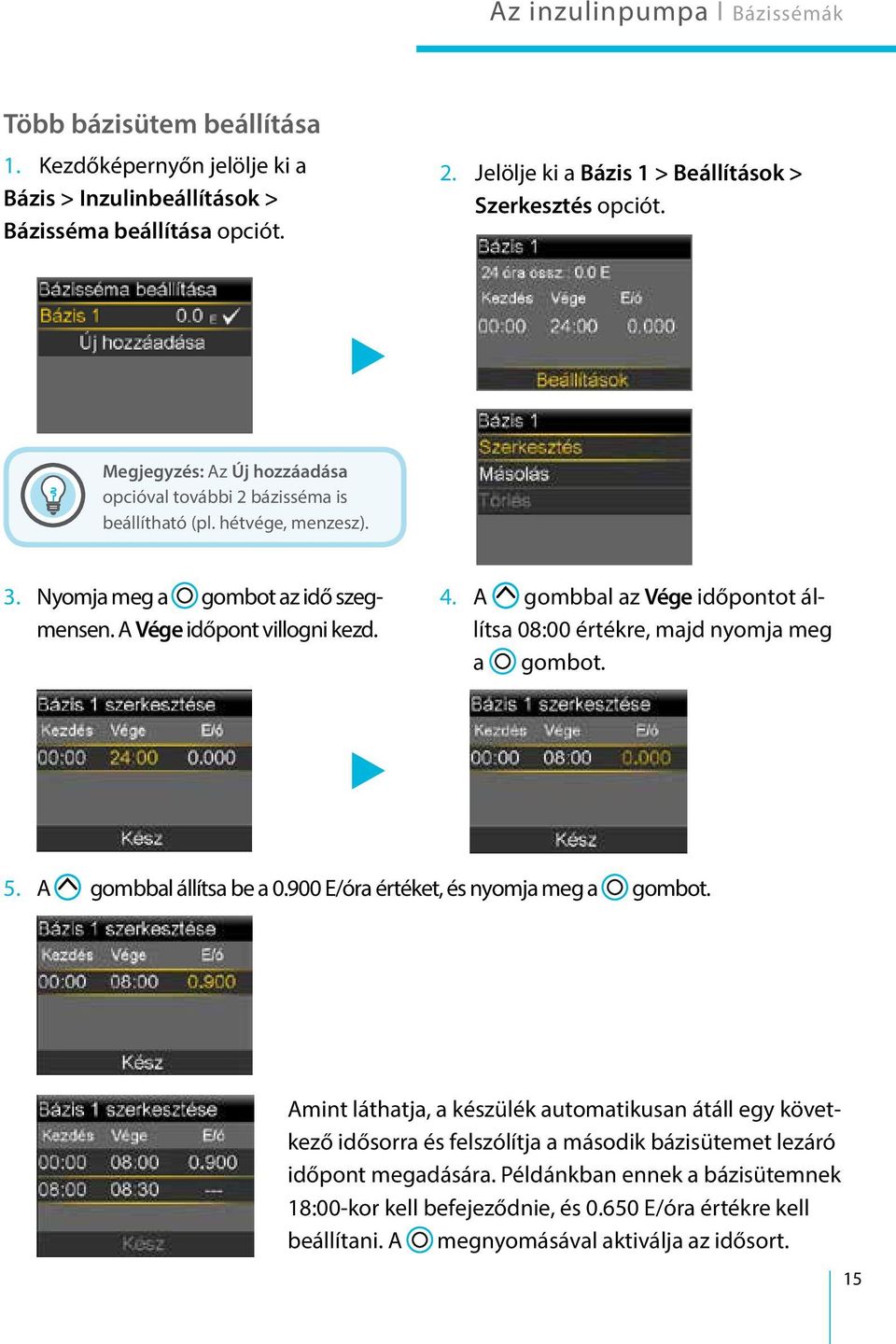 A Vége időpont villogni kezd. 4. A gombbal az Vége időpontot állítsa 08:00 értékre, majd nyomja meg a gombot. 5. A gombbal állítsa be a 0.900 E/óra értéket, és nyomja meg a gombot.