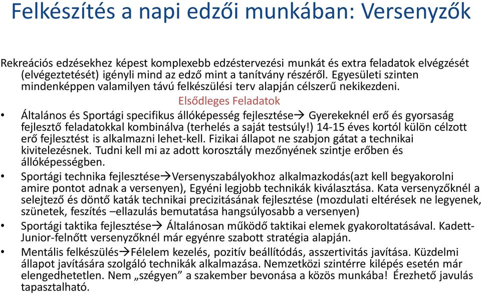 Elsődleges Feladatok Általános és Sportági specifikus állóképesség fejlesztése Gyerekeknél erő és gyorsaság fejlesztő feladatokkal kombinálva (terhelés a saját testsúly!