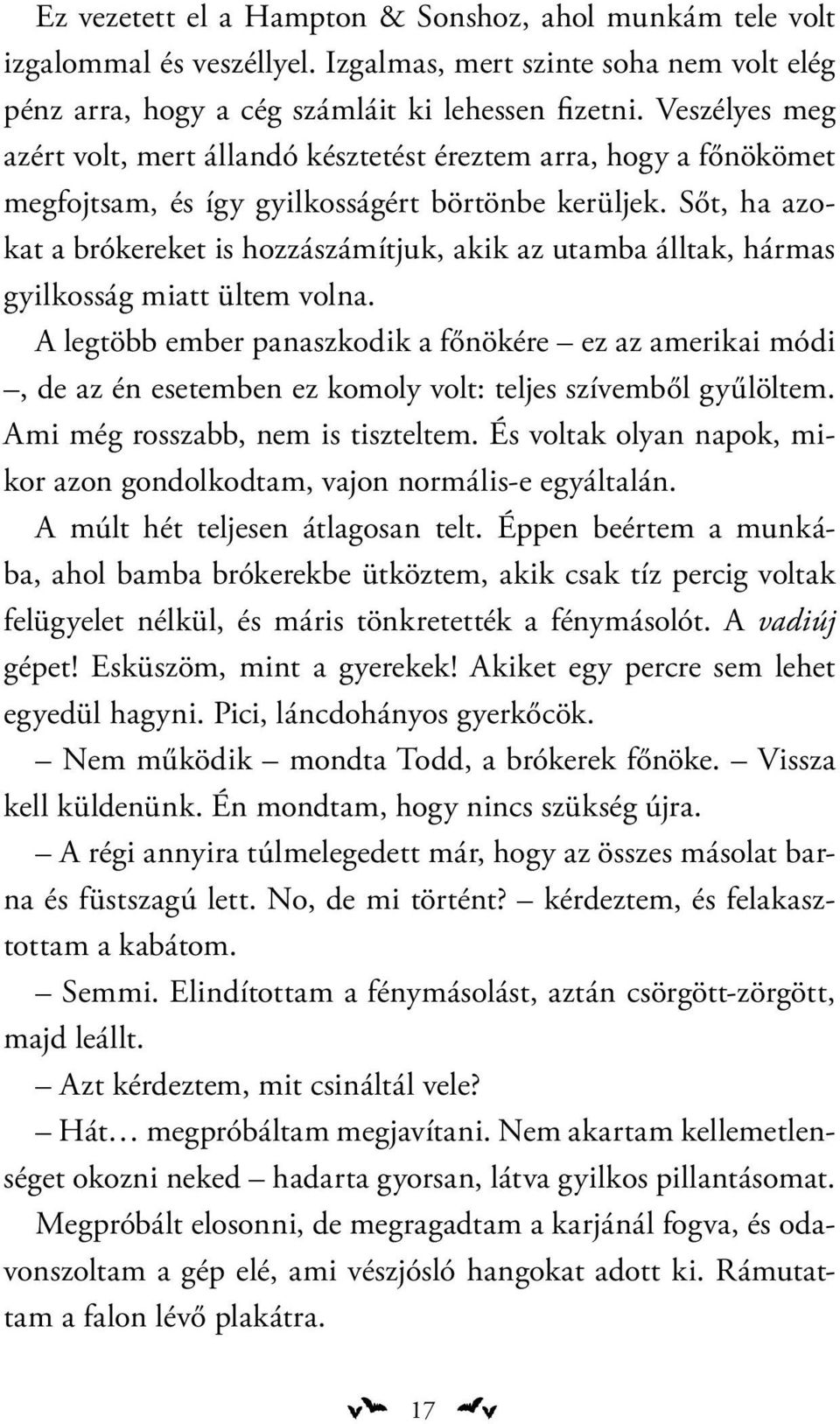 Sőt, ha azokat a brókereket is hozzászámítjuk, akik az utamba álltak, hármas gyilkosság miatt ültem volna.