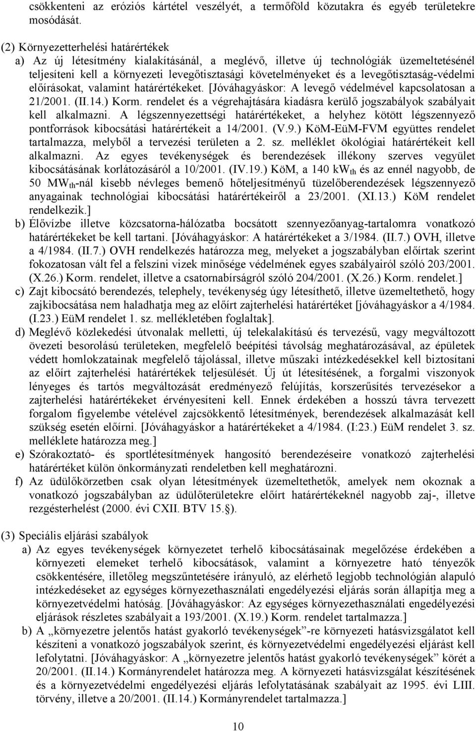 levegőtisztaság-védelmi előírásokat, valamint határértékeket. [Jóváhagyáskor: A levegő védelmével kapcsolatosan a 21/2001. (II.14.) Korm.