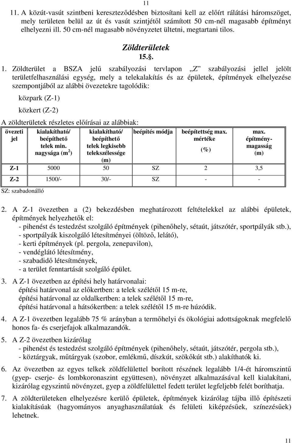 .. 1. Zöldterület a BSZA jelű szabályozási tervlapon Z szabályozási jellel jelölt területfelhasználási egység, mely a telekalakítás és az épületek, építmények elhelyezése szempontjából az alábbi