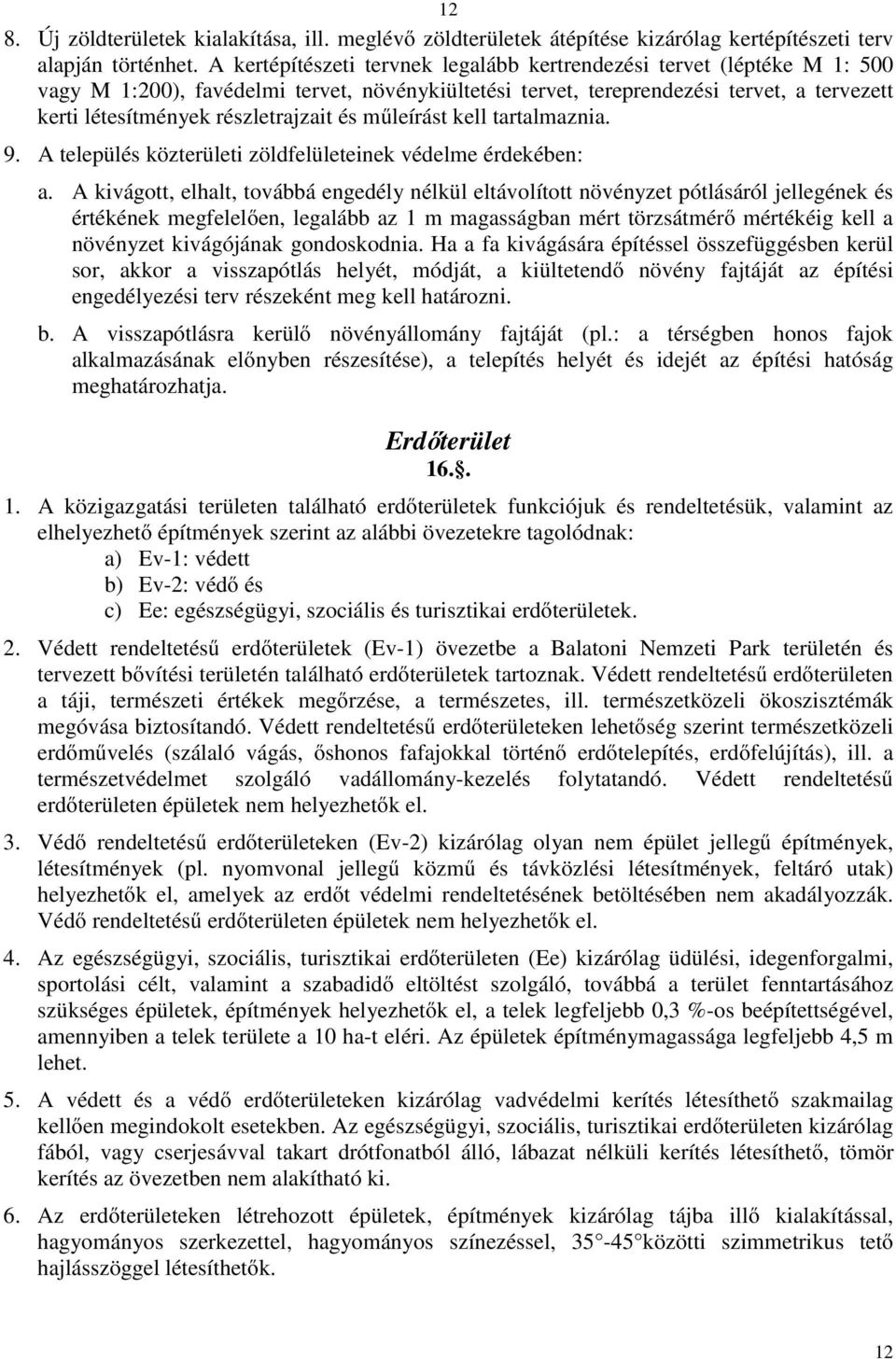 részletrajzait és műleírást kell tartalmaznia. 9. A település közterületi zöldfelületeinek védelme érdekében: a.