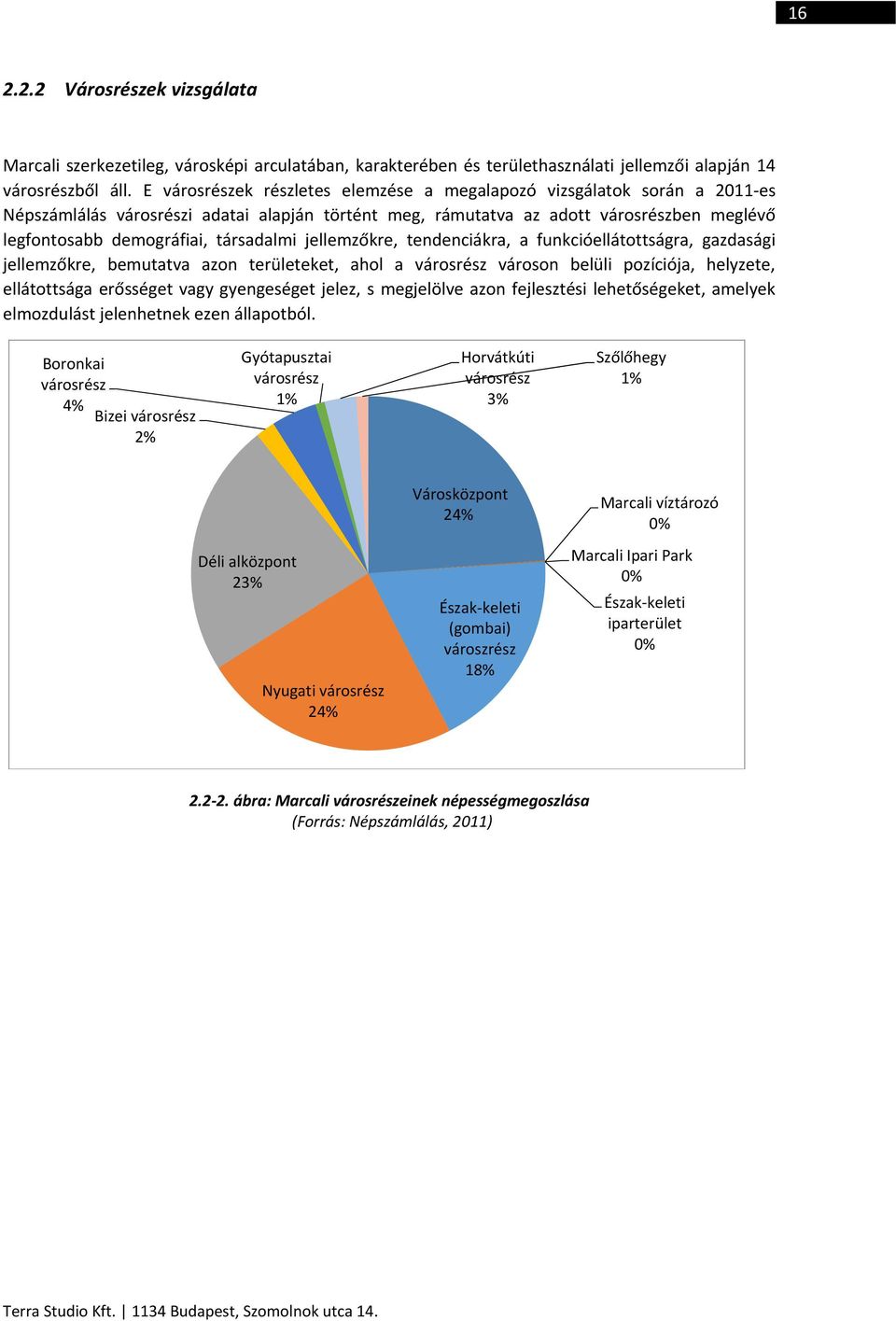 társadalmi jellemzőkre, tendenciákra, a funkcióellátottságra, gazdasági jellemzőkre, bemutatva azon területeket, ahol a városrész városon belüli pozíciója, helyzete, ellátottsága erősséget vagy