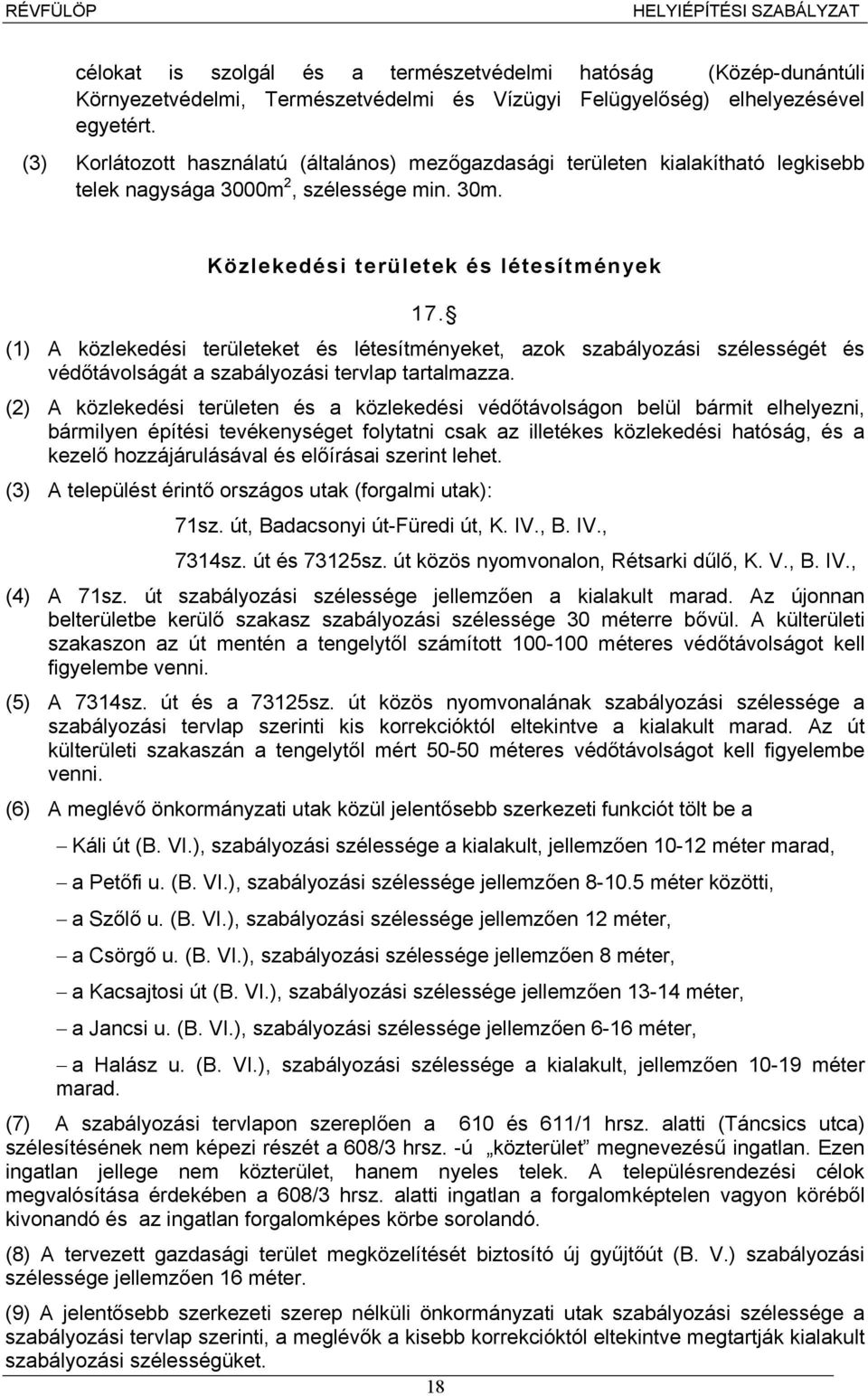 (1) A közlekedési területeket és létesítményeket, azok szabályozási szélességét és védőtávolságát a szabályozási tervlap tartalmazza.