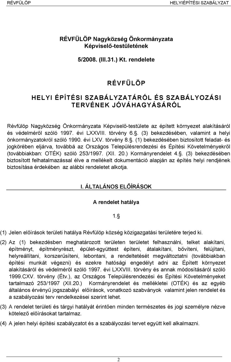 1997. évi LXXVIII. törvény 6.. (3) bekezdésében, valamint a helyi önkormányzatokról szóló 1990. évi LXV. törvény 8.