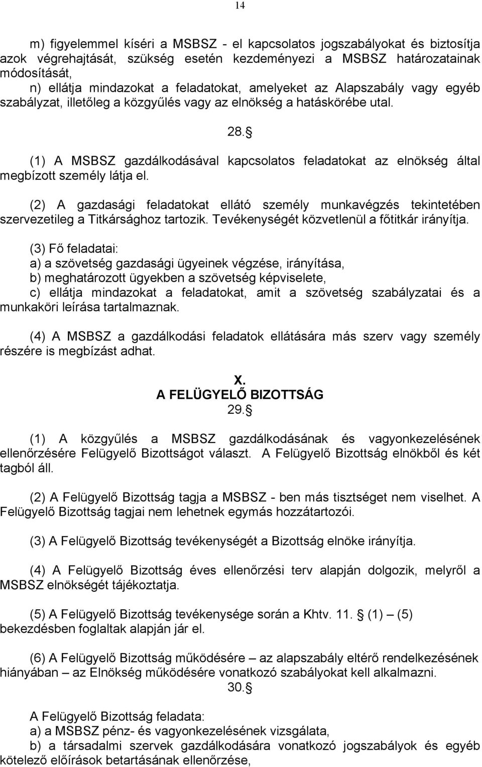 (1) A MSBSZ gazdálkodásával kapcsolatos feladatokat az elnökség által megbízott személy látja el.