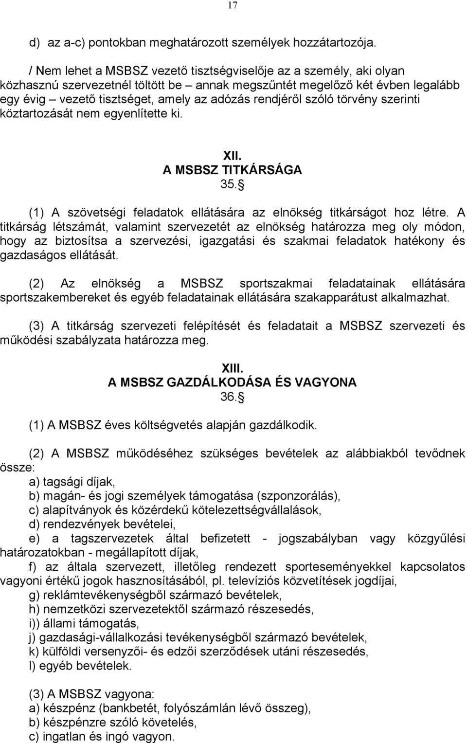 rendjéről szóló törvény szerinti köztartozását nem egyenlítette ki. XII. A MSBSZ TITKÁRSÁGA 35. (1) A szövetségi feladatok ellátására az elnökség titkárságot hoz létre.