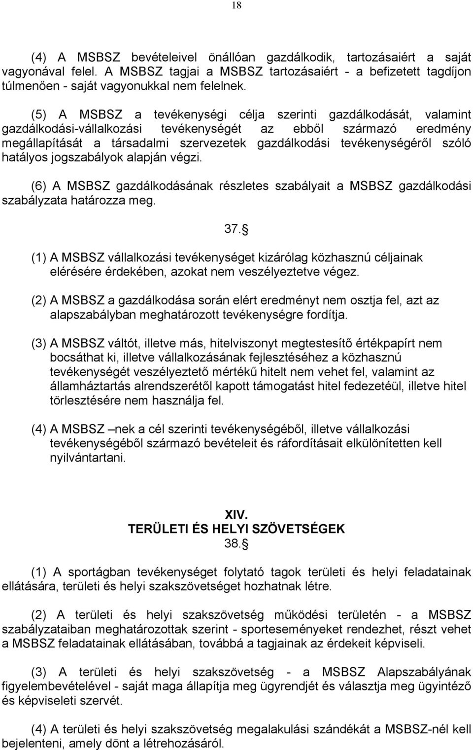 tevékenységéről szóló hatályos jogszabályok alapján végzi. (6) A MSBSZ gazdálkodásának részletes szabályait a MSBSZ gazdálkodási szabályzata határozza meg. 37.