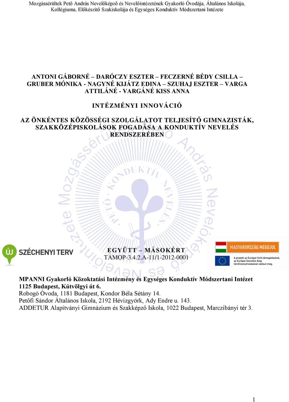 A-11/1-2012-0001 MPANNI Gyakorló Közoktatási Intézmény és Egységes Konduktív Módszertani Intézet 1125 Budapest, Kútvölgyi út 6.