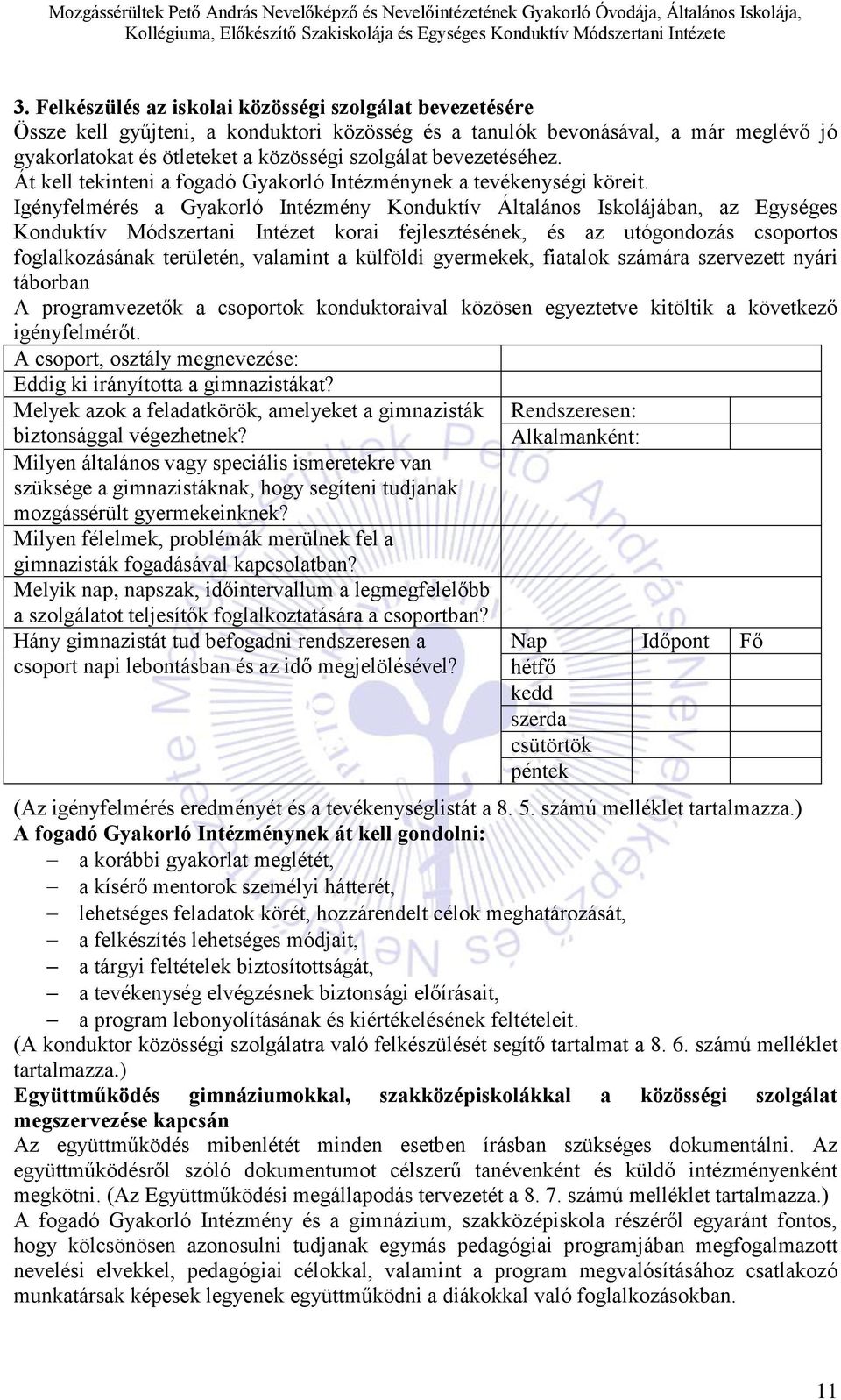 Igényfelmérés a Gyakorló Intézmény Konduktív Általános Iskolájában, az Egységes Konduktív Módszertani Intézet korai fejlesztésének, és az utógondozás csoportos foglalkozásának területén, valamint a