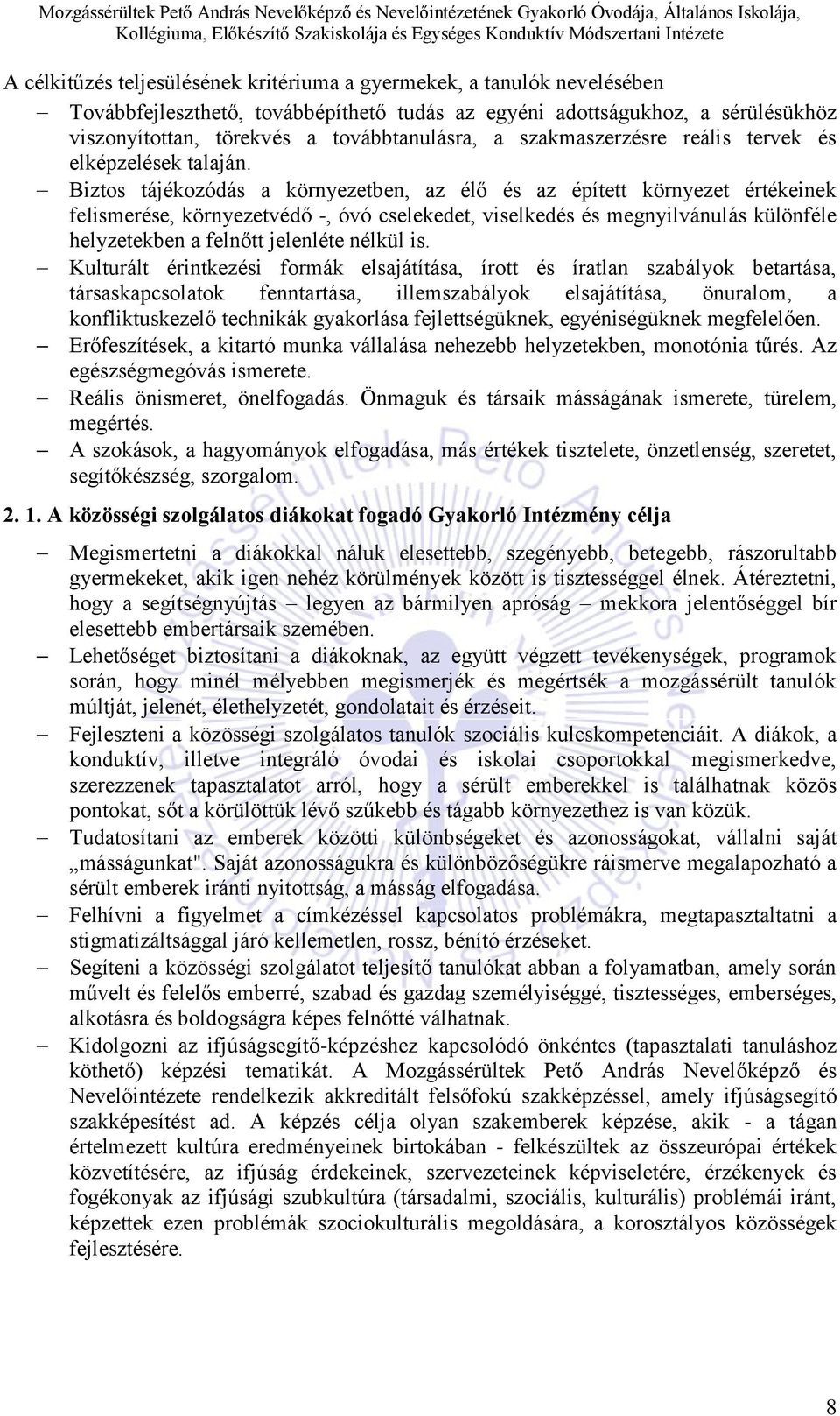 Biztos tájékozódás a környezetben, az élő és az épített környezet értékeinek felismerése, környezetvédő -, óvó cselekedet, viselkedés és megnyilvánulás különféle helyzetekben a felnőtt jelenléte