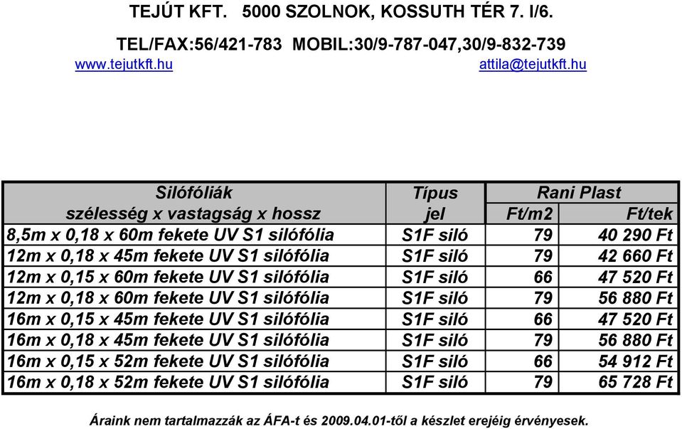 60m fekete UV S1 silófólia 12m x 0,18 x 60m fekete UV S1 silófólia 16m x 0,15 x 45m fekete UV S1 silófólia 16m x 0,18 x 45m fekete UV S1 silófólia 16m x 0,15 x 52m fekete UV S1 silófólia