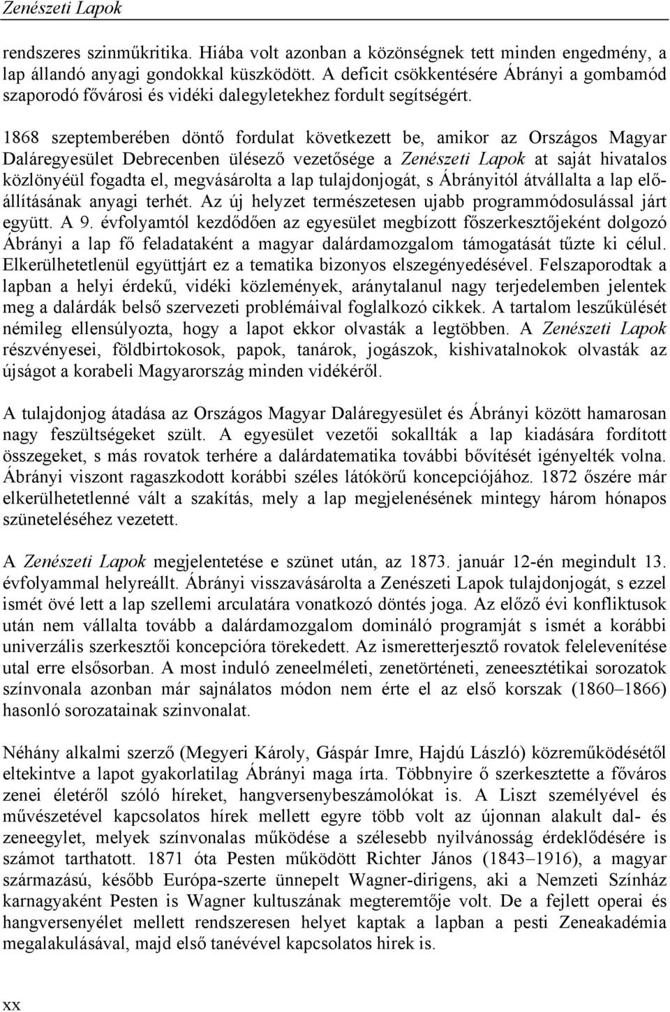 1868 szeptemberében döntő fordulat következett be, amikor az Országos Magyar Daláregyesület Debrecenben ülésező vezetősége a Zenészeti Lapok at saját hivatalos közlönyéül fogadta el, megvásárolta a