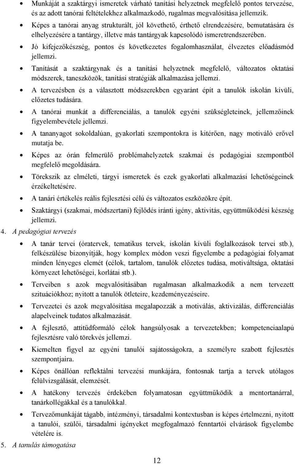 Jó kifejezőkészség, pontos és következetes fogalomhasználat, élvezetes előadásmód jellemzi.