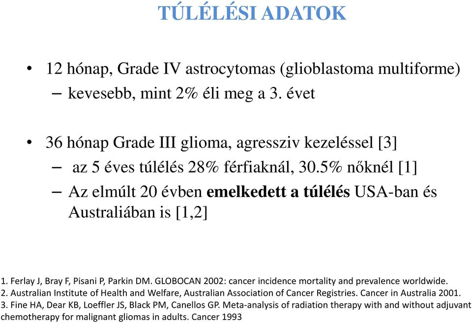 5% nőknél [1] Az elmúlt 20 évben emelkedett a túlélés USA-ban és Australiában is [1,2] 1. Ferlay J, Bray F, Pisani P, Parkin DM.