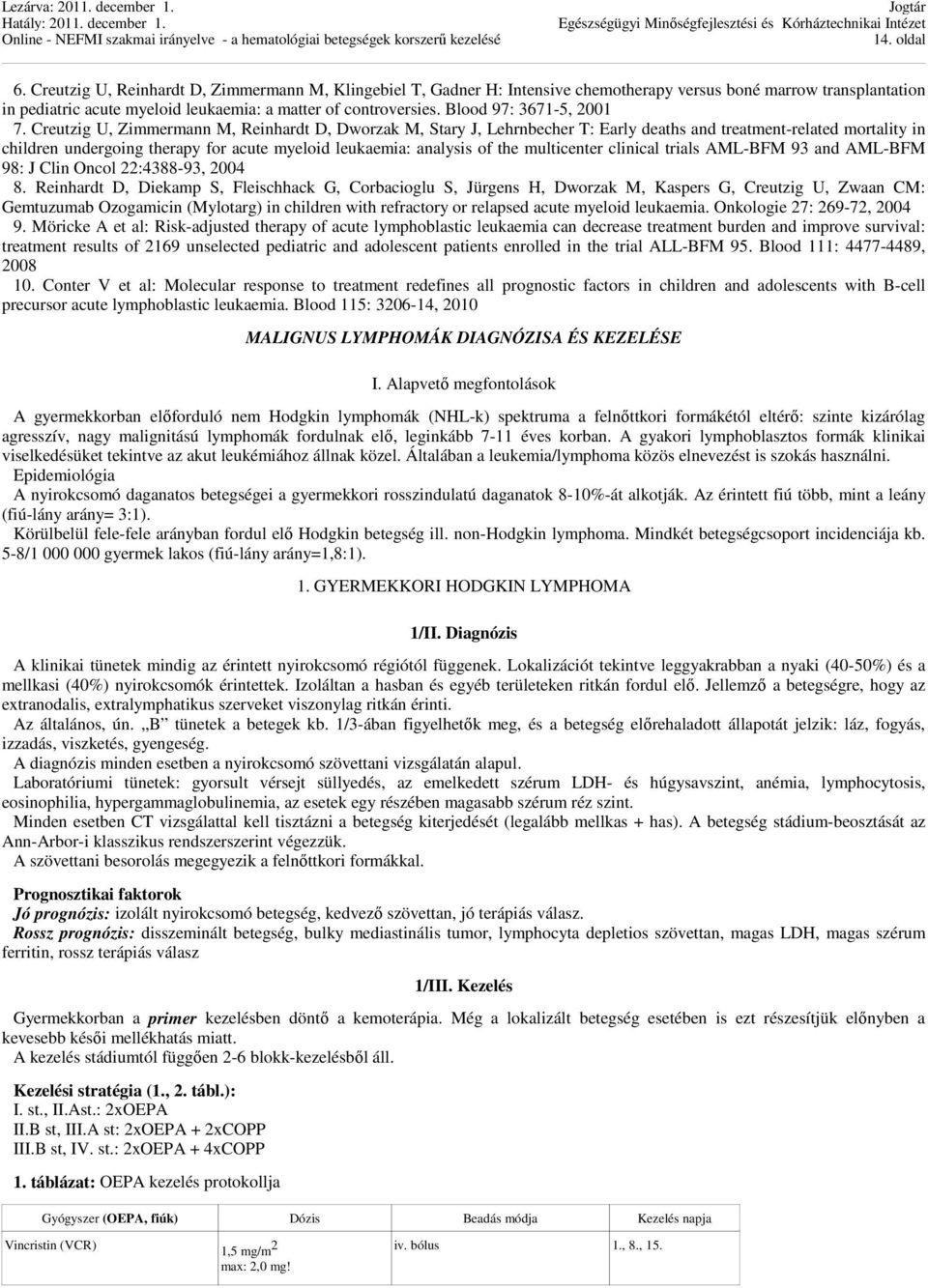 Creutzig U, Zimmermann M, Reinhardt D, Dworzak M, Stary J, Lehrnbecher T: Early deaths and treatment-related mortality in children undergoing therapy for acute myeloid leukaemia: analysis of the