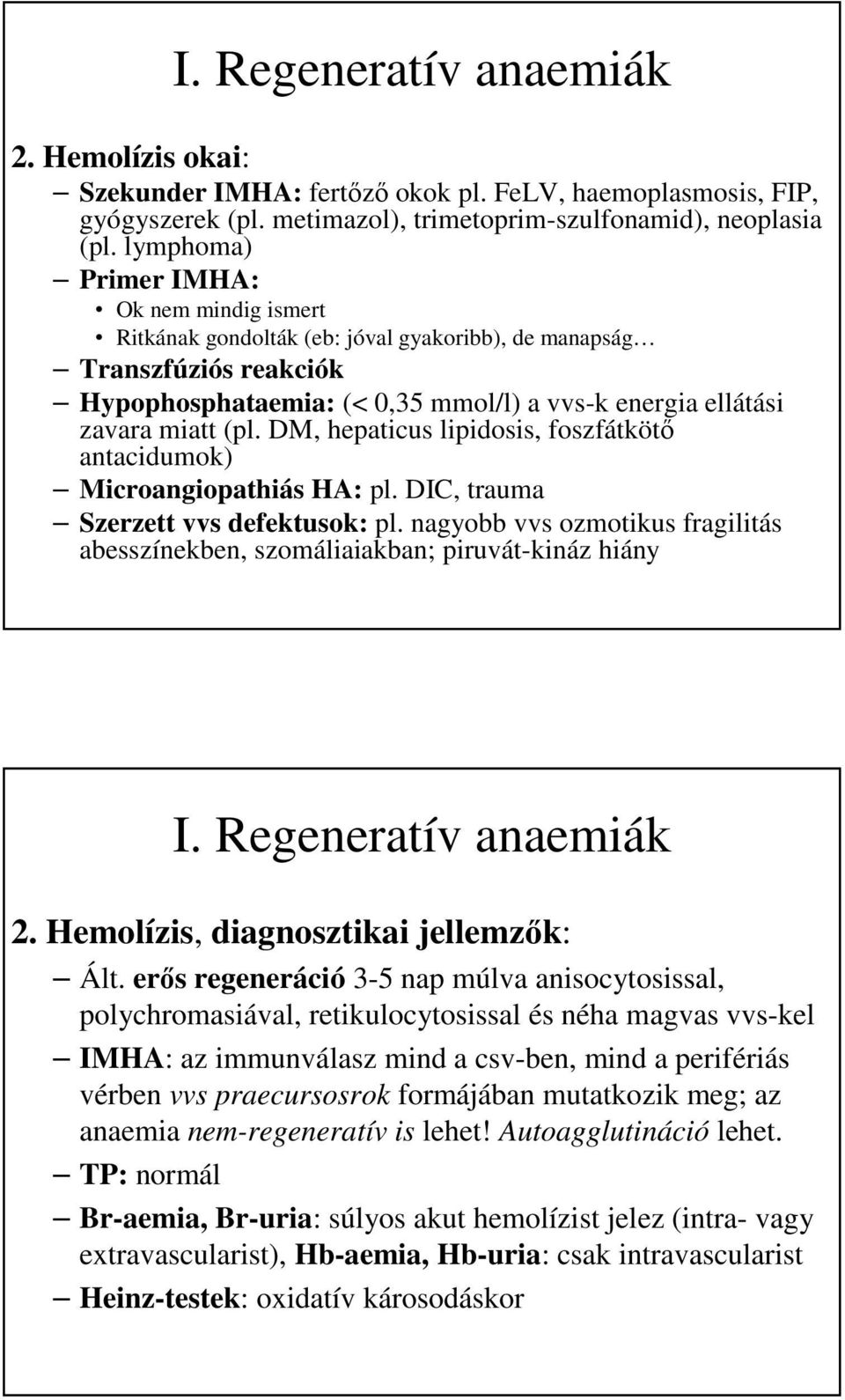 DM, hepaticus lipidosis, foszfátkötő antacidumok) Microangiopathiás HA: pl. DIC, trauma Szerzett vvs defektusok: pl.