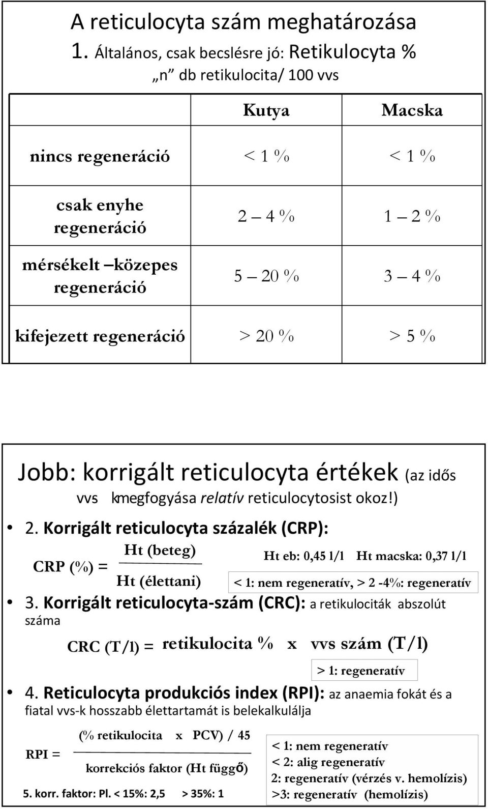 kifejezett regeneráció > 20 % > 5 % Jobb: korrigált reticulocyta értékek (az idős vvs- kmegfogyása relatív reticulocytosist okoz!) 2.