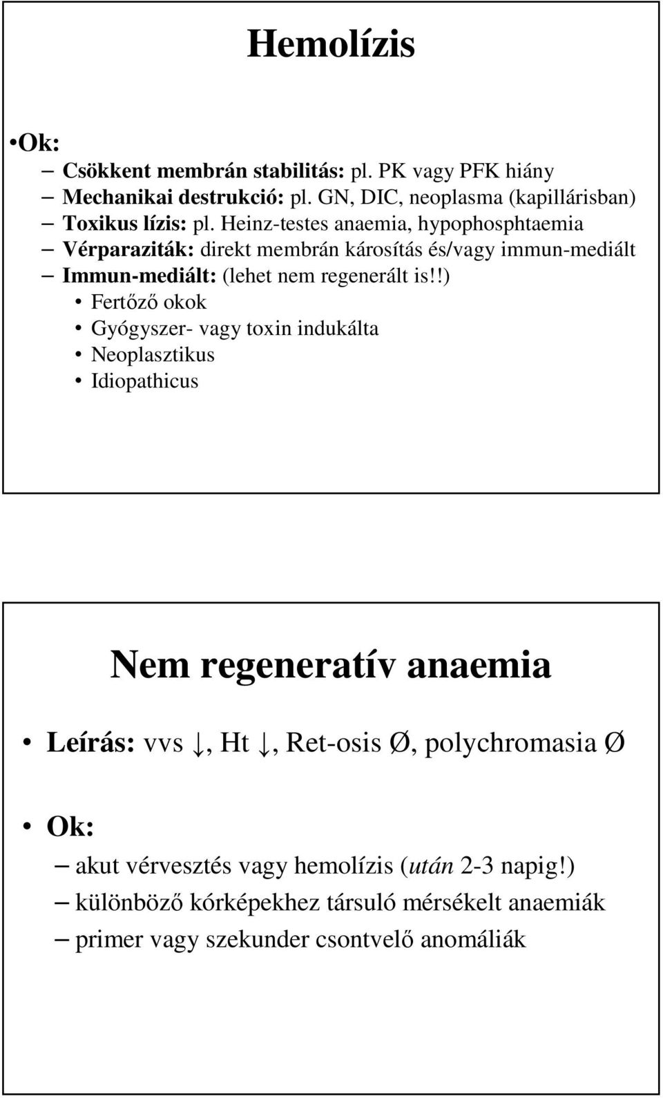 Heinz-testes anaemia, hypophosphtaemia Vérparaziták: direkt membrán károsítás és/vagy immun-mediált Immun-mediált: (lehet nem regenerált is!