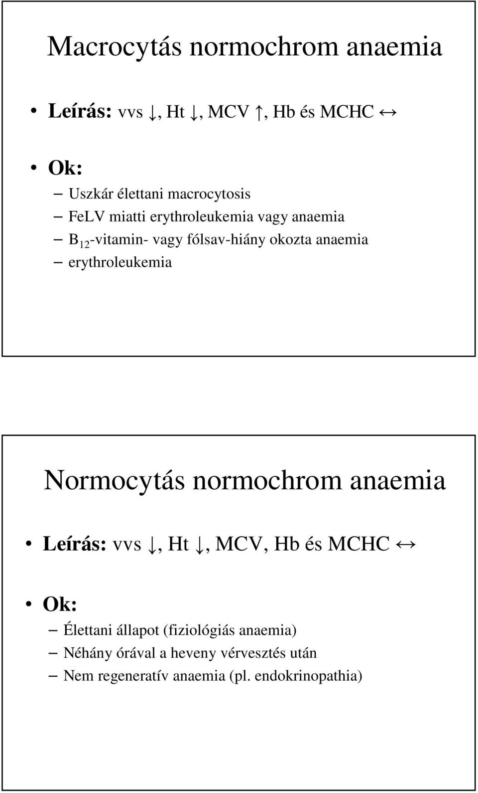 erythroleukemia Normocytás normochrom anaemia Leírás: vvs, Ht, MCV, Hb és MCHC Ok: Élettani