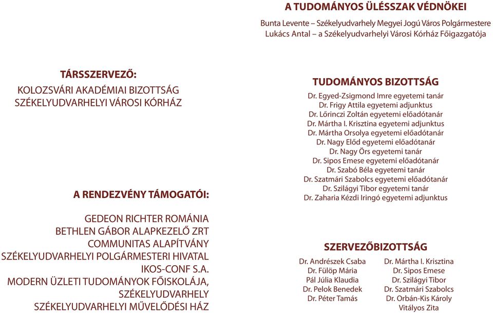 Egyed-Zsigmond Imre egyetemi tanár Dr. Frigy Attila egyetemi adjunktus Dr. Lőrinczi Zoltán egyetemi előadótanár Dr. Mártha I. Krisztina egyetemi adjunktus Dr. Mártha Orsolya egyetemi előadótanár Dr.