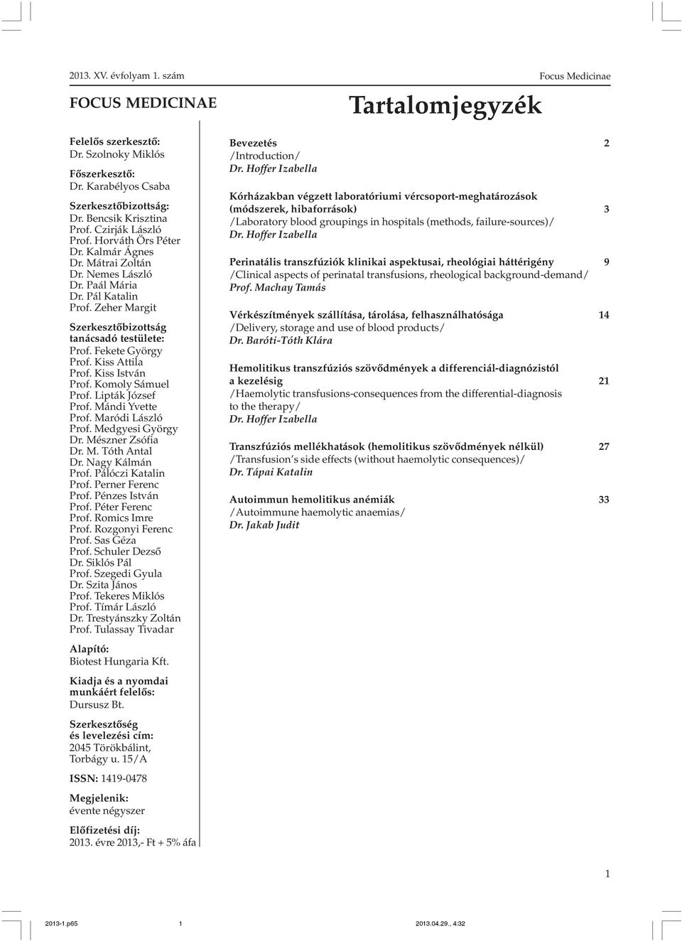 Komoly Sámuel Prof. Lipták József Prof. Mándi Yvette Prof. Maródi László Prof. Medgyesi György Dr. Mészner Zsófia Dr. M. Tóth Antal Dr. Nagy Kálmán Prof. Pálóczi Katalin Prof. Perner Ferenc Prof.