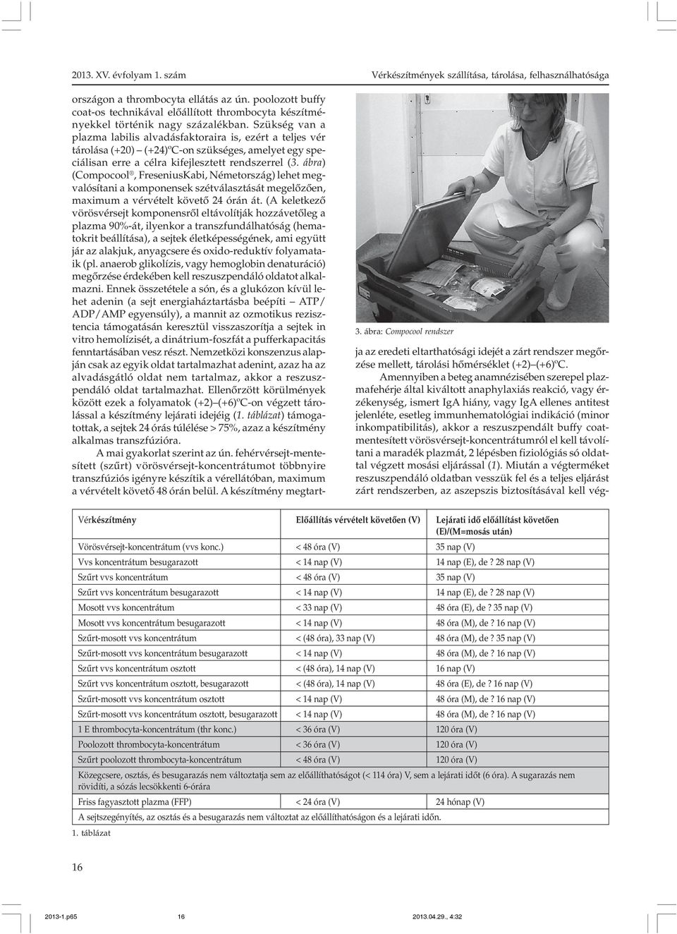 ábra) (Compocool, FreseniusKabi, Németország) lehet megvalósítani a komponensek szétválasztását megelõzõen, maximum a vérvételt követõ 24 órán át.