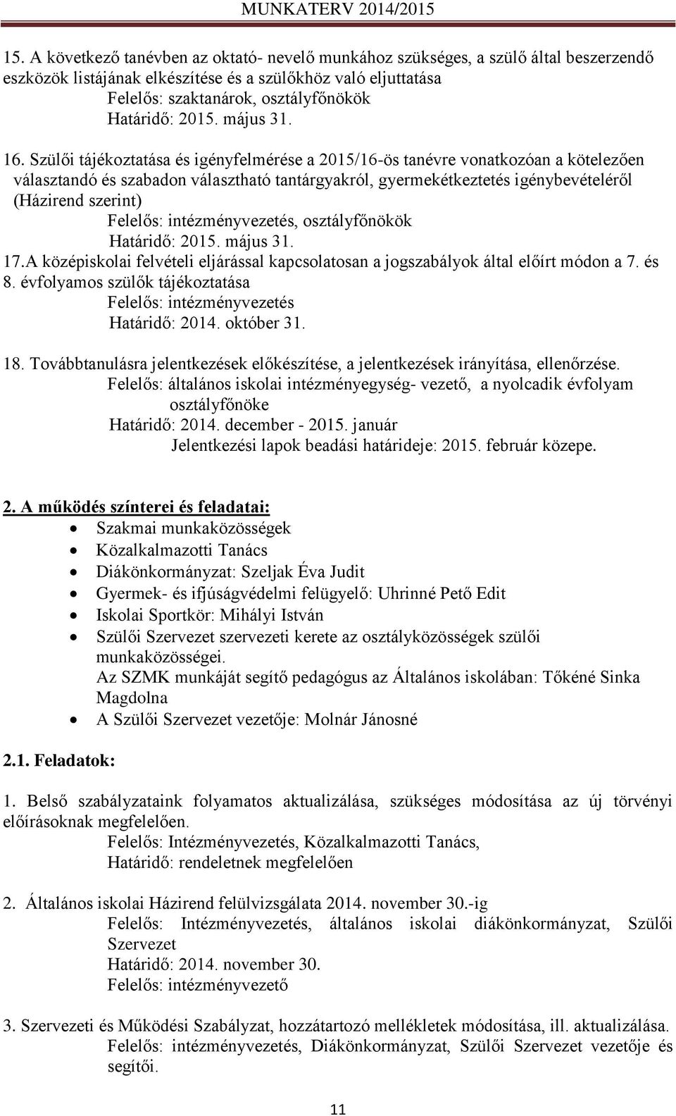 Szülői tájékoztatása és igényfelmérése a 2015/16-ös tanévre vonatkozóan a kötelezően választandó és szabadon választható tantárgyakról, gyermekétkeztetés igénybevételéről (Házirend szerint) Felelős: