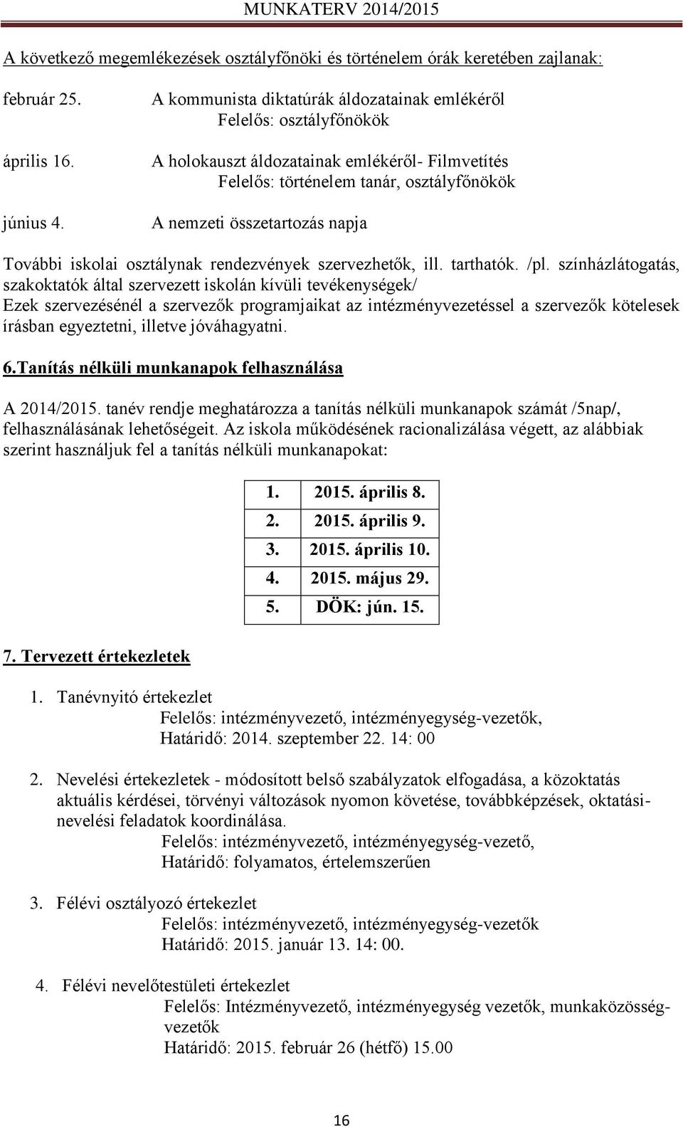 iskolai osztálynak rendezvények szervezhetők, ill. tarthatók. /pl.