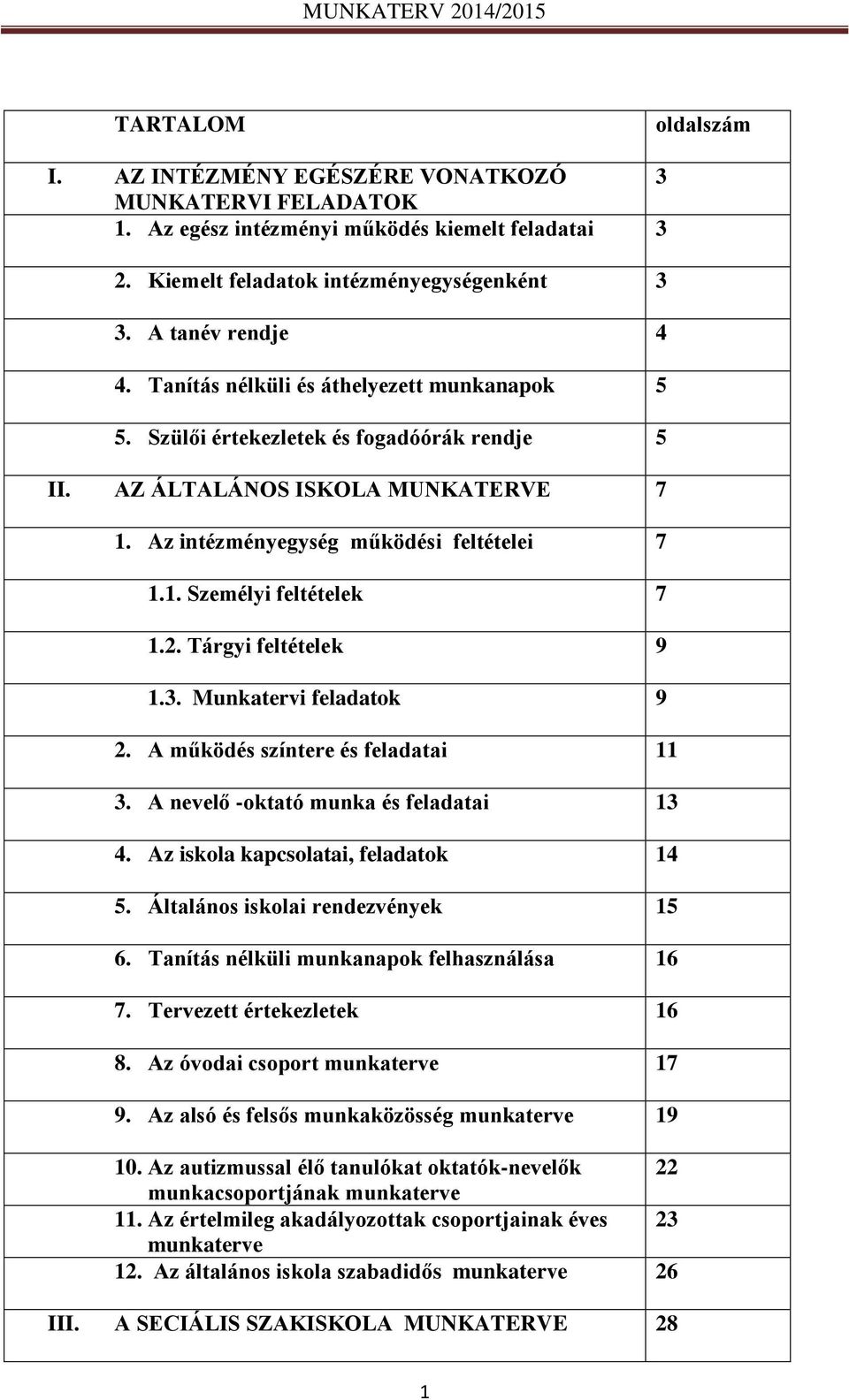 2. Tárgyi feltételek 9 1.3. Munkatervi feladatok 9 2. A működés színtere és feladatai 11 3. A nevelő -oktató munka és feladatai 13 4. Az iskola kapcsolatai, feladatok 14 5.