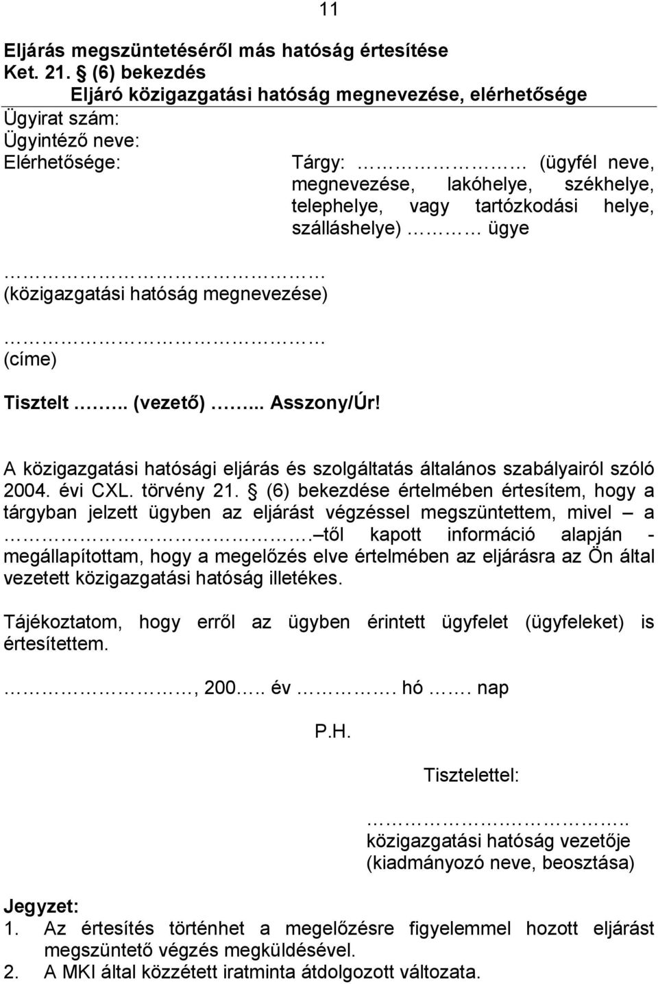 Tárgy: (ügyfél neve, megnevezése, lakóhelye, székhelye, telephelye, vagy tartózkodási helye, szálláshelye) ügye A közigazgatási hatósági eljárás és szolgáltatás általános szabályairól szóló 2004.