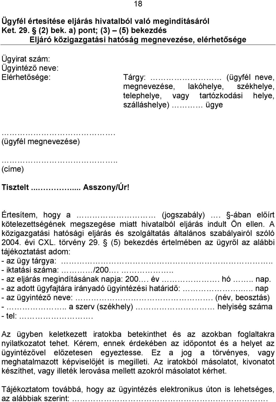 vagy tartózkodási helye, szálláshelye) ügye. (ügyfél megnevezése).. (címe) Tisztelt...... Asszony/Úr! Értesítem, hogy a (jogszabály).