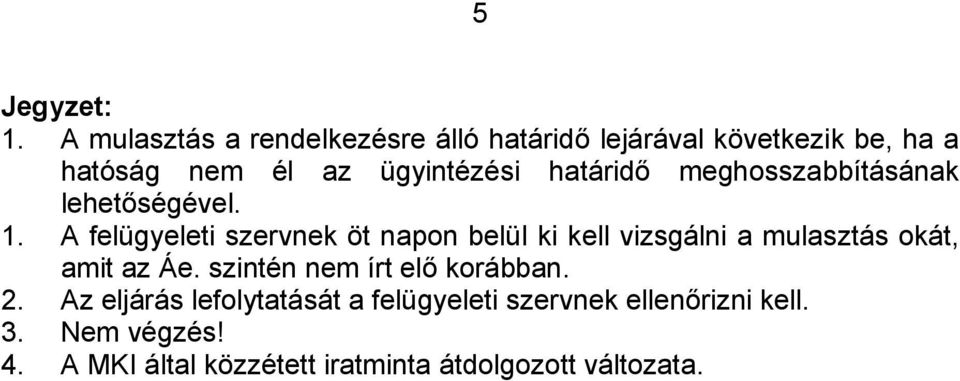 A felügyeleti szervnek öt napon belül ki kell vizsgálni a mulasztás okát, amit az Áe.