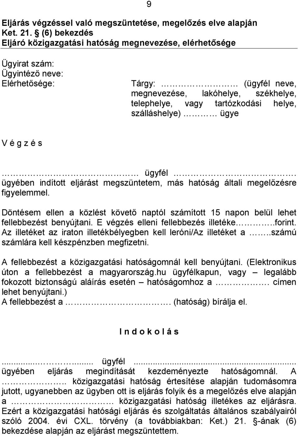 helye, szálláshelye) ügye V é g z é s ügyfél. ügyében indított eljárást megszüntetem, más hatóság általi megelőzésre figyelemmel.