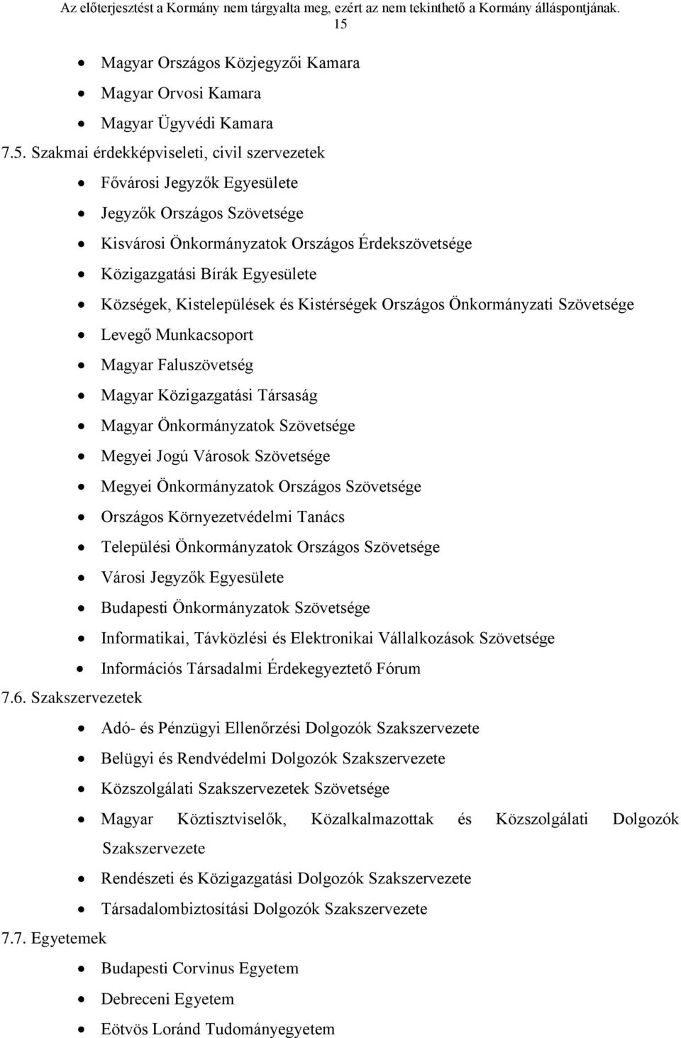 7. Egyetemek Fővárosi Jegyzők Egyesülete Jegyzők Országos Szövetsége Kisvárosi Önkormányzatok Országos Érdekszövetsége Közigazgatási Bírák Egyesülete Községek, Kistelepülések és Kistérségek Országos