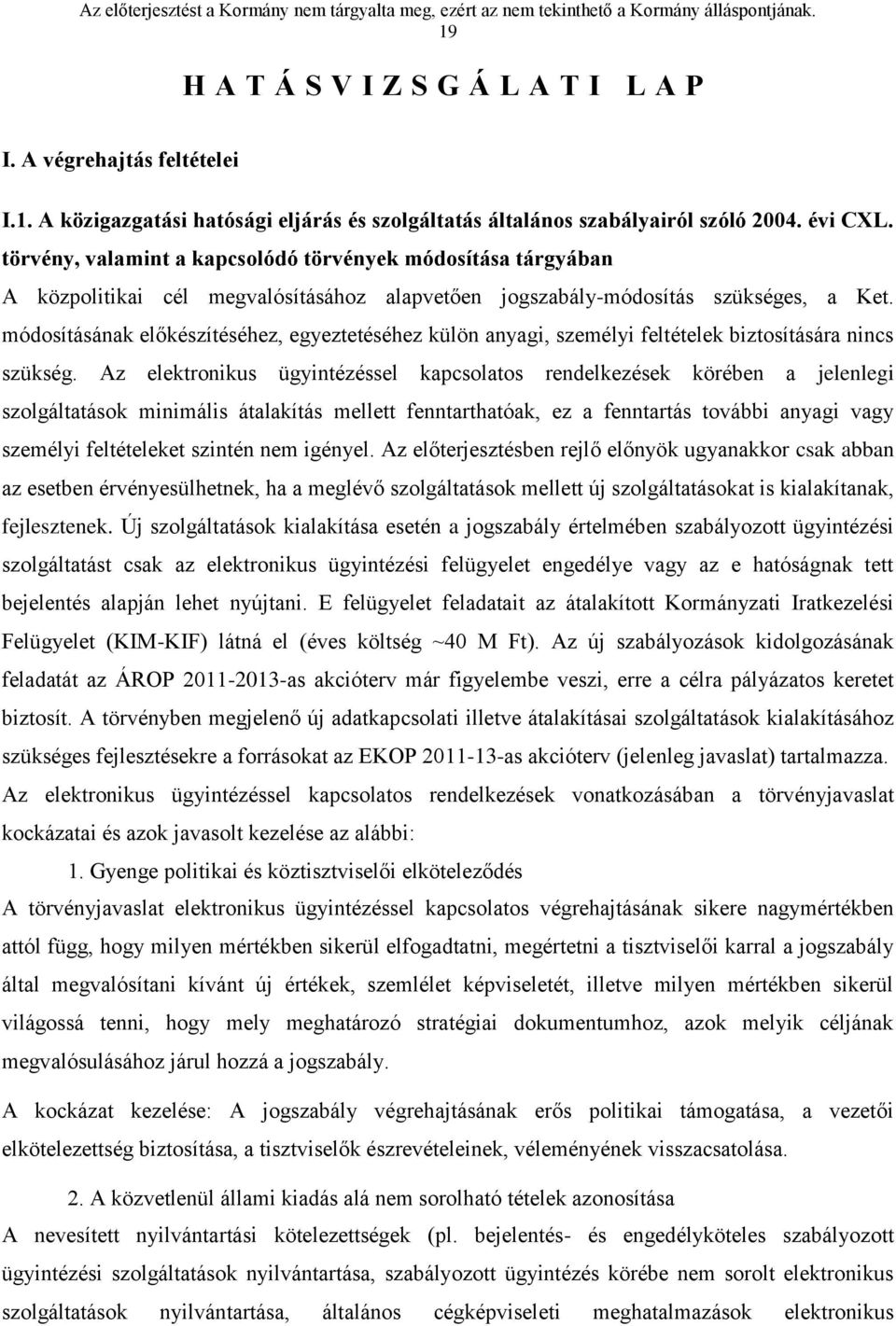 módosításának előkészítéséhez, egyeztetéséhez külön anyagi, személyi feltételek biztosítására nincs szükség.